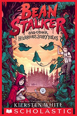 Beanstalker and Other Hilarious Scarytales by Kiersten White