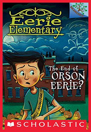 The End of Orson Eerie? A Branches Book (Eerie Elementary #10)