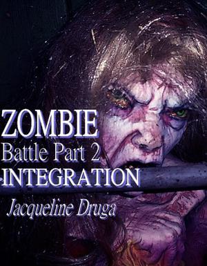 Zombie Battle - Part Two: Integration by Jacqueline Druga