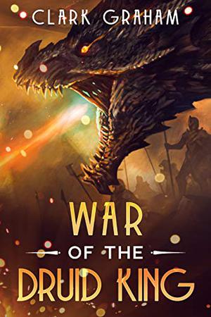 War of the Druid King by Clark Graham
