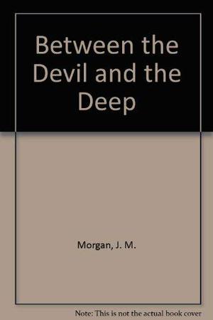 Between the Devil and the Deep by J.M. Morgan