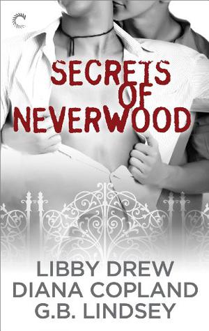 Secrets of Neverwood by Libby Drew, Diana Copland, G.B. Lindsey