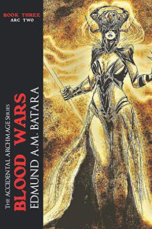 The Accidental Archmage: Book Three - Blood Wars by Edmund A.M. Batara
