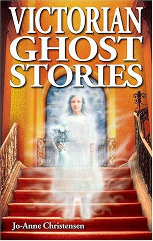 Victorian Ghost Stories by Jo-Anne Christensen
