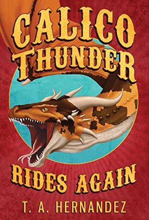 Calico Thunder Rides Again by T.A. Hernandez
