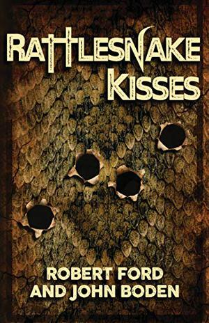 Rattlesnake Kisses by Robert Ford, John Boden