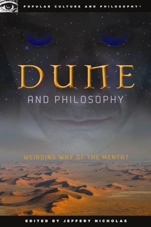 Dune and Philosophy: Weirding Way of the Mentat (Popular Culture and Philosophy #56)