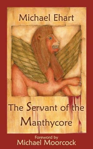The Servant of the Manthycore by Michael Ehart