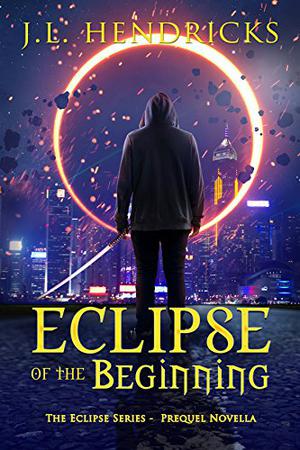 The Eclipse of the Beginning by J.L. Hendricks