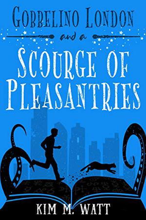Gobbelino London & a Scourge of Pleasantries by Kim M. Watt