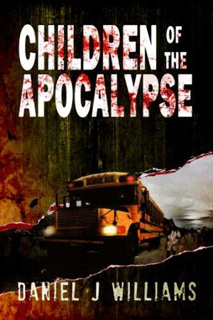 Children of the Apocalypse by Daniel J. Williams