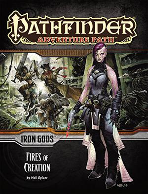 Pathfinder Adventure Path #85: Fires of Creation (Iron Gods #1)