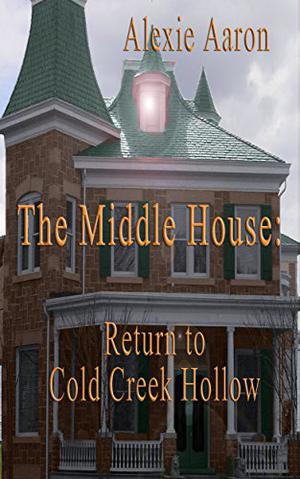 The Middle House: Return to Cold Creek Hollow (Haunted #10)
