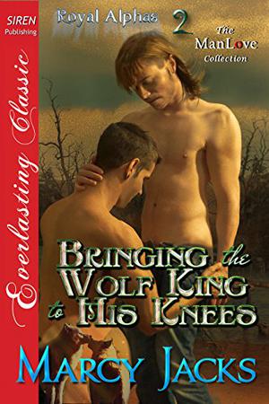 Bringing the Wolf King to His Knees (Royal Alphas #2)