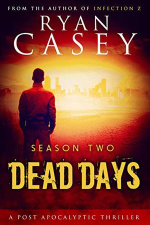Dead Days: The Complete Season Two by Ryan Casey