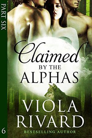 Claimed by the Alphas: Part Six (Claimed #6)
