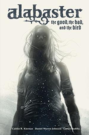 Alabaster: The Good, the Bad, and the Bird by Caitlín R. Kiernan