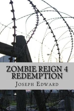 Zombie Reign 4: Redemption by Joseph Edward