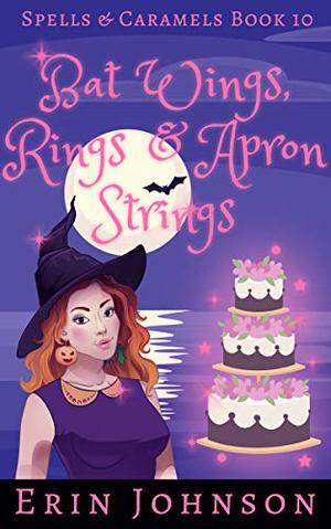 Bat Wings, Rings & Apron Strings (Spells & Caramels #10)