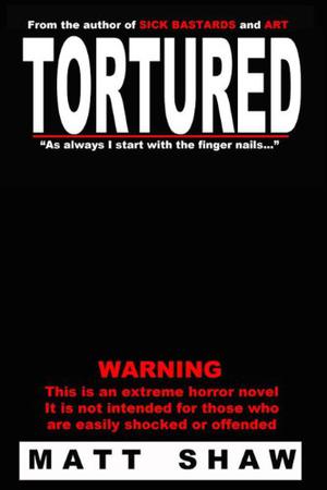 Tortured by Matt Shaw