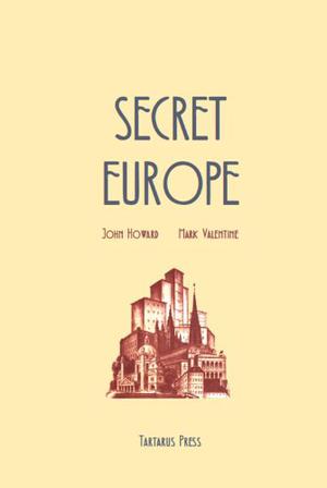 Secret Europe by John Howard, Mark Valentine