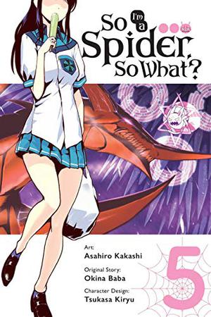 So I'm a Spider, So What? Manga, Vol. 5 (蜘蛛ですが、なにか? / Kumo desuga, nanika? manga #5)