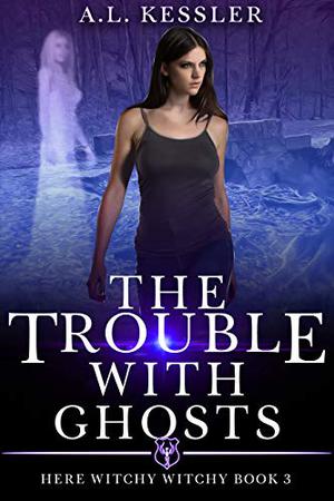 The Trouble With Ghosts (Here Witchy Witchy #3)
