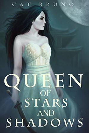 Queen of Stars and Shadows by Cat Bruno