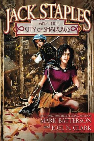 Jack Staples and the City of Shadows by Mark Batterson, Joel N. Clark