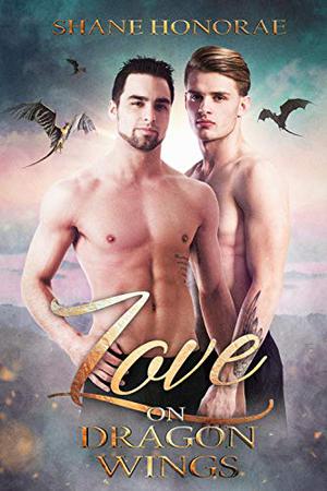 Love on Dragon Wings by Shane Honorae