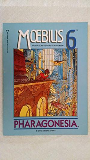 The Collected Fantasies, Vol. 6: Pharagonesia and Other Strange Stories by Mœbius