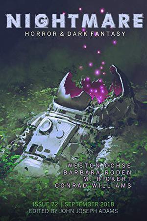 Nightmare Magazine, September 2018 by John Joseph Adams, Weston Ochse, Barbara Roden, M. Rickert, Conrad Williams, Grady Hendrix, Adam-Troy Castro