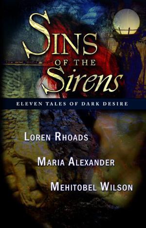 Sins of the Sirens by Maria Alexander, Christa Faust, Loren Rhoads, Mehitobel Wilson