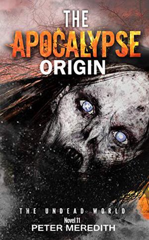The Apocalypse Origin (The Undead World #11)