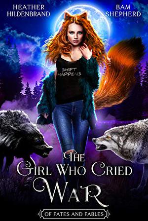 The Girl Who Cried War by Heather Hildenbrand, Bam Shepherd