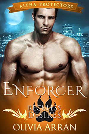 Enforcer: Reckless Desires (Alpha Protectors #4)