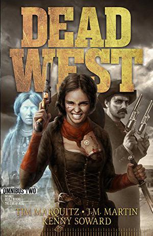 Dead West: Omnibus Two by Tim Marquitz, J.M. Martin, Kenny Soward