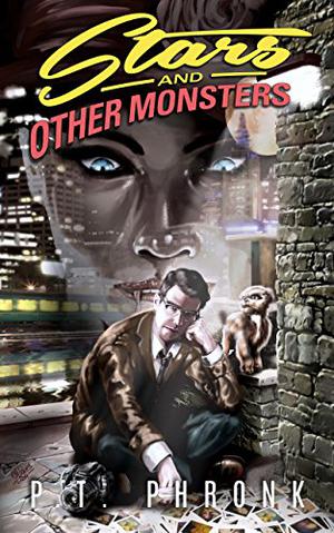 Stars and Other Monsters by P.T. Phronk