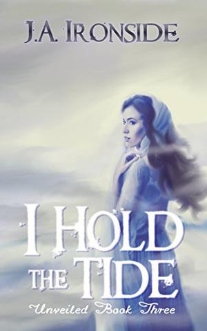 I Hold the Tide (Unveiled Series #3)