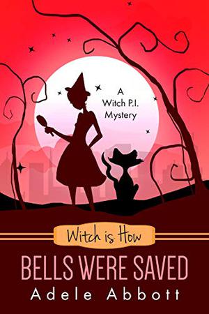 Witch is How Bells Were Saved (A Witch P.I. Mystery #33)