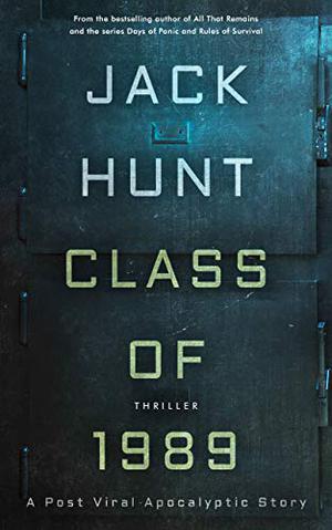 Class of 1989: A Post Viral Apocalyptic Story by Jack Hunt
