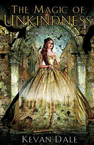 The Magic of Unkindness by Kevan Dale