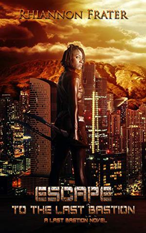 Escape to the Last Bastion by Rhiannon Frater