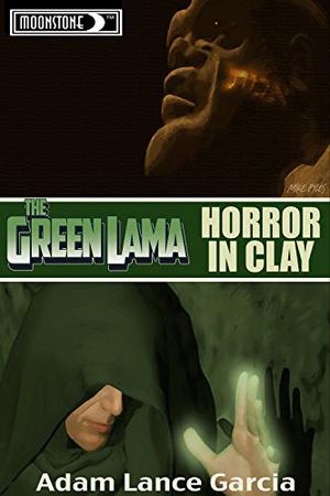 The Green Lama: Horror in Clay by Adam Lance Garcia