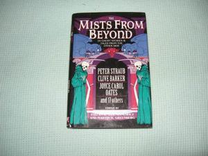 The Mists from Beyond by Robert Weinberg, Shirley Jackson, Robert Bloch, Madeleine L'Engle, John Updike, John D. MacDonald, Davis Grubb, Joyce Carol Oates, Donald E. Westlake, Philip José Farmer, David Morrell, Harlan Ellison, Clive Barker, Peter Straub, Charles Dickens, Ambrose Bierce, Bram Stoker, Edith Wharton, Fritz Leiber, Ray Bradbury, Graham Greene