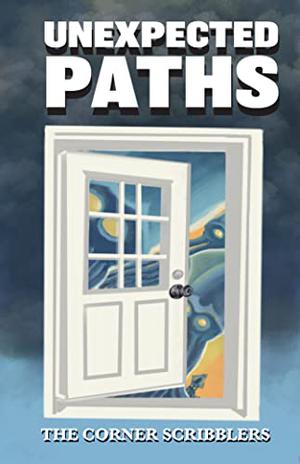 Unexpected Paths: A Corner Scribblers Quarterly Collection w/ guest author, Megan Mackie by The Corner Scribblers, Megan Mackie, Scarlett Watson, Jerry Harwood, Isaac Craft, William Joseph Roberts, Jenny Wren, Reggi Broach