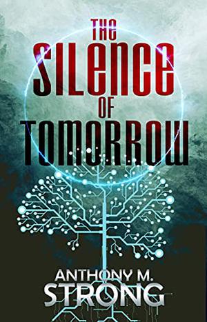 The Silence of Tomorrow by Anthony M. Strong