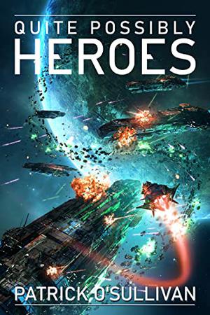 Quite Possibly Heroes by Patrick O'Sullivan