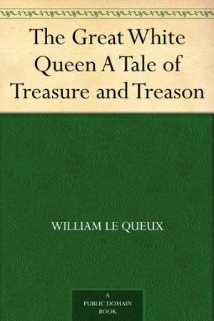 The Great White Queen illustrated by William Le Queux