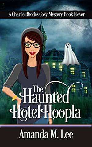 The Haunted Hotel Hoopla (Charlie Rhodes #11)